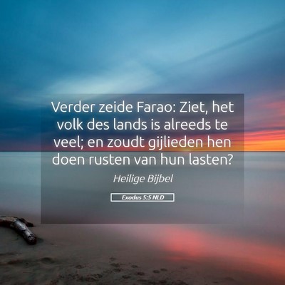 Picture 05 - Exodus 5:5 NLD - Verder zeide Farao: Ziet, het volk des lands is - Bible Verse Picture