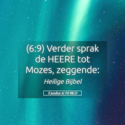Picture 05 - Exodus 6:10 NLD - (6:9) Verder sprak de HEERE tot Mozes, - Bible Verse Picture