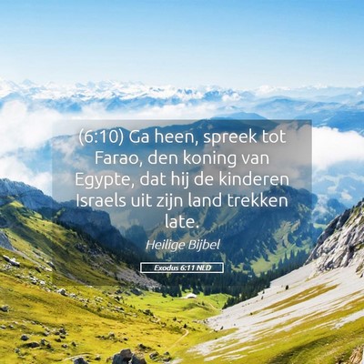 Picture 05 - Exodus 6:11 NLD - (6:10) Ga heen, spreek tot Farao, den koning van - Bible Verse Picture