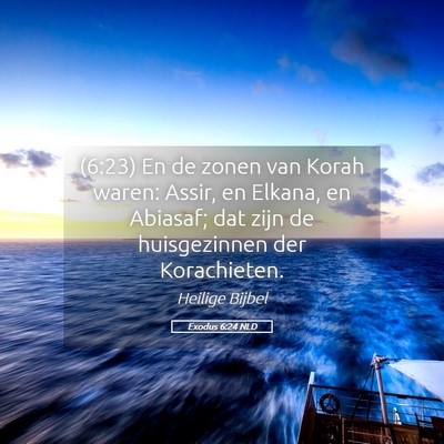 Picture 05 - Exodus 6:24 NLD - (6:23) En de zonen van Korah waren: Assir, en - Bible Verse Picture