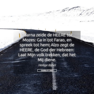 Picture 05 - Exodus 9:1 NLD - Daarna zeide de HEERE tot Mozes: Ga in tot Farao, - Bible Verse Picture