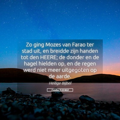 Picture 05 - Exodus 9:33 NLD - Zo ging Mozes van Farao ter stad uit, en breidde - Bible Verse Picture