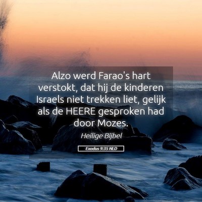 Picture 05 - Exodus 9:35 NLD - Alzo werd Farao's hart verstokt, dat hij de - Bible Verse Picture