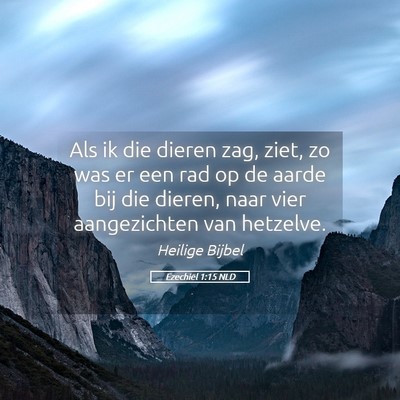 Picture 05 - Ezechiël 1:15 NLD - Als ik die dieren zag, ziet, zo was er een rad op - Bible Verse Picture