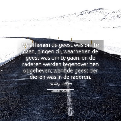 Picture 05 - Ezechiël 1:20 NLD - Waarhenen de geest was om te gaan, gingen zij, - Bible Verse Picture