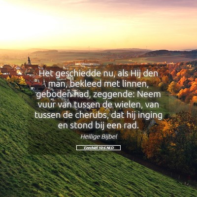 Picture 05 - Ezechiël 10:6 NLD - Het geschiedde nu, als Hij den man, bekleed met - Bible Verse Picture