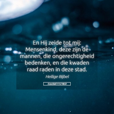 Picture 05 - Ezechiël 11:2 NLD - En Hij zeide tot mij: Mensenkind, deze zijn de - Bible Verse Picture