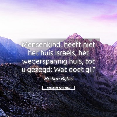 Picture 05 - Ezechiël 12:9 NLD - Mensenkind, heeft niet het huis Israels, het - Bible Verse Picture