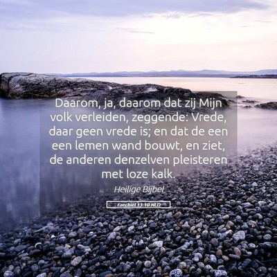 Picture 05 - Ezechiël 13:10 NLD - Daarom, ja, daarom dat zij Mijn volk verleiden, - Bible Verse Picture