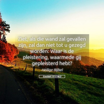 Picture 05 - Ezechiël 13:12 NLD - Ziet, als die wand zal gevallen zijn, zal dan - Bible Verse Picture