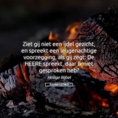 Picture 05 - Ezechiël 13:7 NLD - Ziet gij niet een ijdel gezicht, en spreekt een - Bible Verse Picture