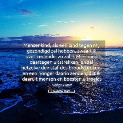 Picture 05 - Ezechiël 14:13 NLD - Mensenkind, als een land tegen Mij gezondigd zal - Bible Verse Picture