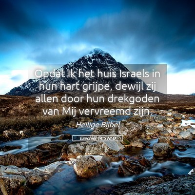 Picture 05 - Ezechiël 14:5 NLD - Opdat Ik het huis Israels in hun hart grijpe, - Bible Verse Picture
