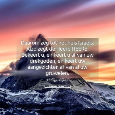 Picture 05 - Ezechiël 14:6 NLD - Daarom zeg tot het huis Israels: Alzo zegt de - Bible Verse Picture