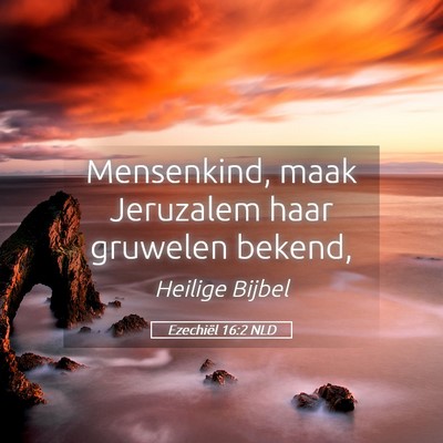 Picture 05 - Ezechiël 16:2 NLD - Mensenkind, maak Jeruzalem haar gruwelen - Bible Verse Picture