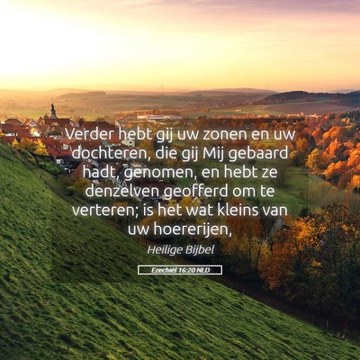 Picture 05 - Ezechiël 16:20 NLD - Verder hebt gij uw zonen en uw dochteren, die gij - Bible Verse Picture