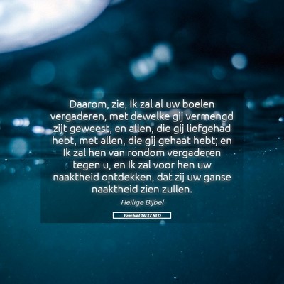 Picture 05 - Ezechiël 16:37 NLD - Daarom, zie, Ik zal al uw boelen vergaderen, met - Bible Verse Picture