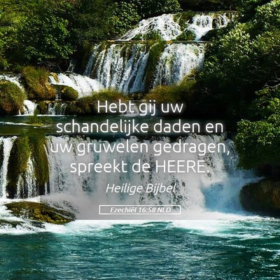 Picture 05 - Ezechiël 16:58 NLD - Hebt gij uw schandelijke daden en uw gruwelen - Bible Verse Picture
