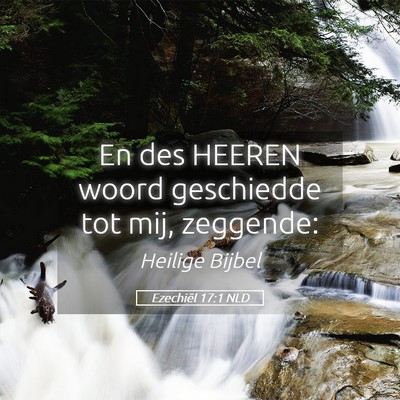 Picture 05 - Ezechiël 17:1 NLD - En des HEEREN woord geschiedde tot mij, - Bible Verse Picture
