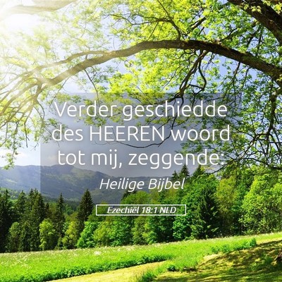 Picture 05 - Ezechiël 18:1 NLD - Verder geschiedde des HEEREN woord tot mij, - Bible Verse Picture