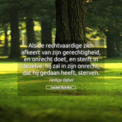 Picture 05 - Ezechiël 18:26 NLD - Als de rechtvaardige zich afkeert van zijn - Bible Verse Picture