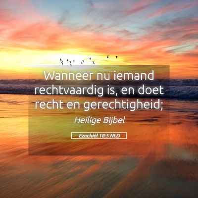 Picture 05 - Ezechiël 18:5 NLD - Wanneer nu iemand rechtvaardig is, en doet recht - Bible Verse Picture