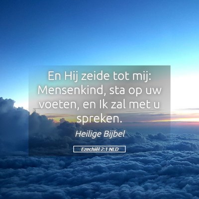 Picture 05 - Ezechiël 2:1 NLD - En Hij zeide tot mij: Mensenkind, sta op uw - Bible Verse Picture