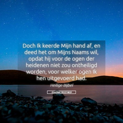 Picture 05 - Ezechiël 20:22 NLD - Doch Ik keerde Mijn hand af, en deed het om Mijns - Bible Verse Picture