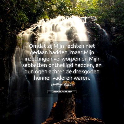 Picture 05 - Ezechiël 20:24 NLD - Omdat zij Mijn rechten niet gedaan hadden, maar - Bible Verse Picture