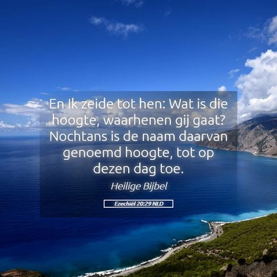 Picture 05 - Ezechiël 20:29 NLD - En Ik zeide tot hen: Wat is die hoogte, waarhenen - Bible Verse Picture