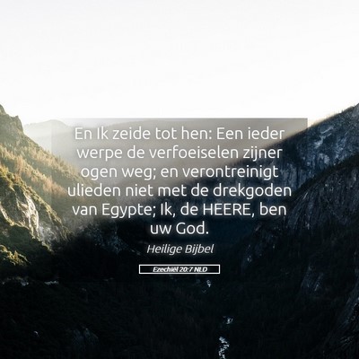 Picture 05 - Ezechiël 20:7 NLD - En Ik zeide tot hen: Een ieder werpe de - Bible Verse Picture