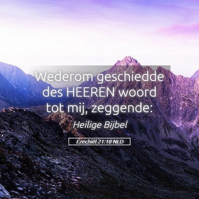 Picture 05 - Ezechiël 21:18 NLD - Wederom geschiedde des HEEREN woord tot mij, - Bible Verse Picture