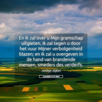 Picture 05 - Ezechiël 21:31 NLD - En Ik zal over u Mijn gramschap uitgieten, Ik zal - Bible Verse Picture