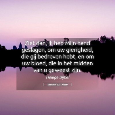 Picture 05 - Ezechiël 22:13 NLD - Ziet dan, Ik heb Mijn hand geslagen, om uw - Bible Verse Picture