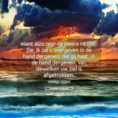 Picture 05 - Ezechiël 23:28 NLD - Want alzo zegt de Heere HEERE: Zie, Ik zal u - Bible Verse Picture