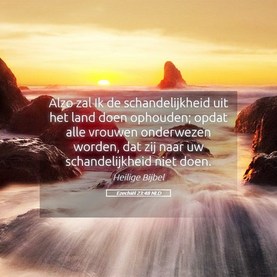 Picture 05 - Ezechiël 23:48 NLD - Alzo zal Ik de schandelijkheid uit het land doen - Bible Verse Picture