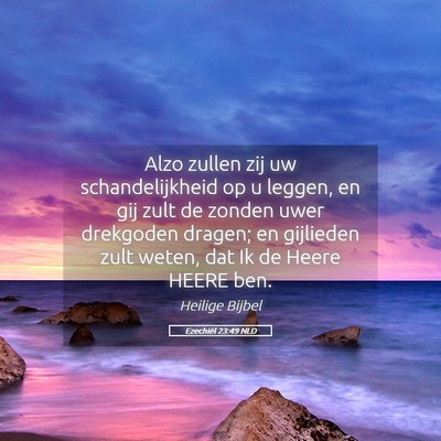 Picture 05 - Ezechiël 23:49 NLD - Alzo zullen zij uw schandelijkheid op u leggen, - Bible Verse Picture