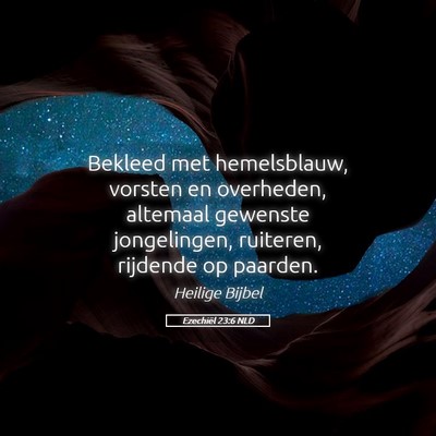 Picture 05 - Ezechiël 23:6 NLD - Bekleed met hemelsblauw, vorsten en overheden, - Bible Verse Picture