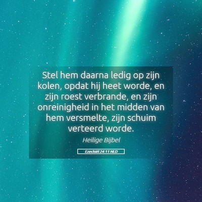 Picture 05 - Ezechiël 24:11 NLD - Stel hem daarna ledig op zijn kolen, opdat hij - Bible Verse Picture