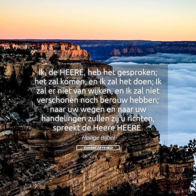 Picture 05 - Ezechiël 24:14 NLD - Ik, de HEERE, heb het gesproken; het zal komen, - Bible Verse Picture