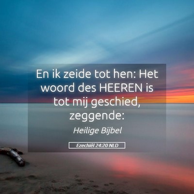 Picture 05 - Ezechiël 24:20 NLD - En ik zeide tot hen: Het woord des HEEREN is tot - Bible Verse Picture