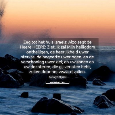 Picture 05 - Ezechiël 24:21 NLD - Zeg tot het huis Israels: Alzo zegt de Heere - Bible Verse Picture