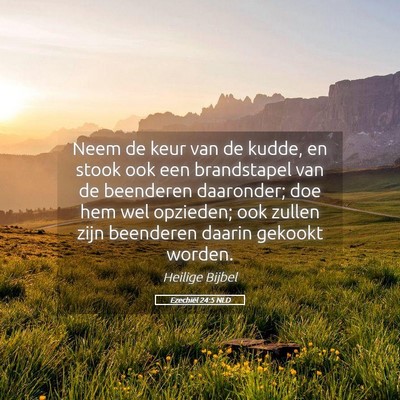 Picture 05 - Ezechiël 24:5 NLD - Neem de keur van de kudde, en stook ook een - Bible Verse Picture