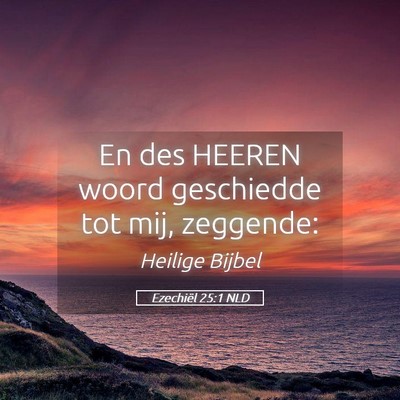 Picture 05 - Ezechiël 25:1 NLD - En des HEEREN woord geschiedde tot mij, - Bible Verse Picture
