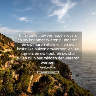 Picture 05 - Ezechiël 26:12 NLD - En zij zullen uw vermogen roven, en uw - Bible Verse Picture