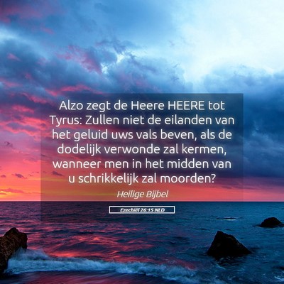 Picture 05 - Ezechiël 26:15 NLD - Alzo zegt de Heere HEERE tot Tyrus: Zullen niet - Bible Verse Picture