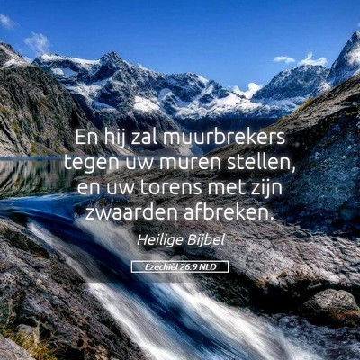 Picture 05 - Ezechiël 26:9 NLD - En hij zal muurbrekers tegen uw muren stellen, en - Bible Verse Picture