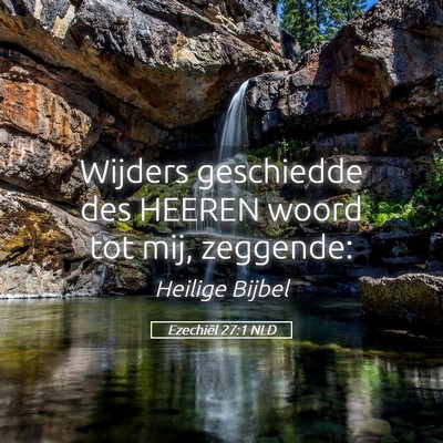Picture 05 - Ezechiël 27:1 NLD - Wijders geschiedde des HEEREN woord tot mij, - Bible Verse Picture
