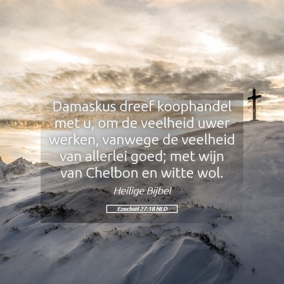 Picture 05 - Ezechiël 27:18 NLD - Damaskus dreef koophandel met u, om de veelheid - Bible Verse Picture