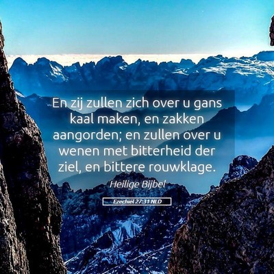 Picture 05 - Ezechiël 27:31 NLD - En zij zullen zich over u gans kaal maken, en - Bible Verse Picture